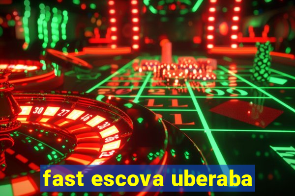 fast escova uberaba